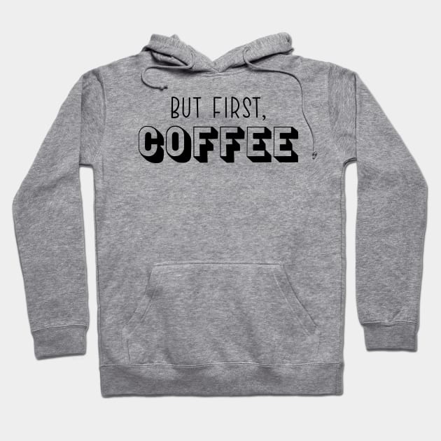 But First, Coffee Hoodie by TheMoodyDecor